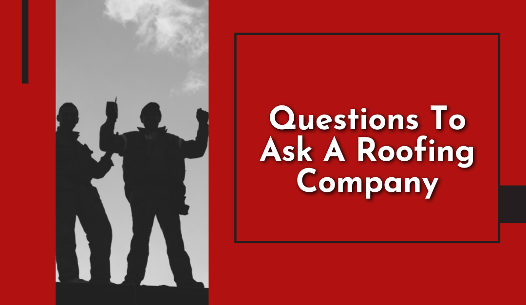 Questions To Ask A Roofing Company